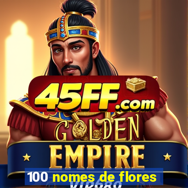 100 nomes de flores